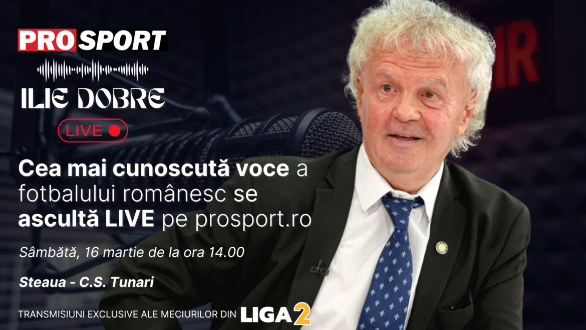 Ilie Dobre geeft LIVE commentaar op ProSport.ro de wedstrijd Steaua – C.S. Tunari, zaterdag, 16 maart 2024, vanaf 14.00 uur